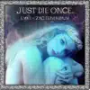 Just Die Once (Remix) [with Zac Tenenbaum] - Single album lyrics, reviews, download