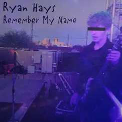 Remember My Name - Single by Ryan Hays album reviews, ratings, credits