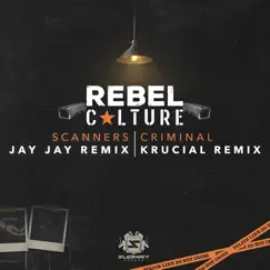 Scanners (Jay Jay Remix / Criminal (Krucial Remix) - Single by Rebel Culture album reviews, ratings, credits