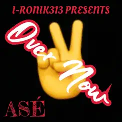 Over Now (feat. ASE') - Single by I-Ronik313 album reviews, ratings, credits