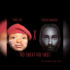 No Sweat No Sweet - Single by Femi Yeh & Carrio Xanders album reviews, ratings, credits