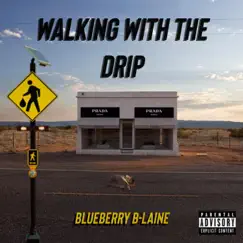Walking With the Drip - Single by Blueberry B-Laine album reviews, ratings, credits