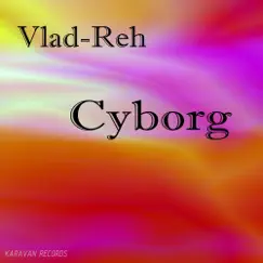 Cyborg - EP by Vlad-Reh album reviews, ratings, credits