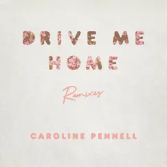 Drive Me Home (Remixes) - Single by Caroline Pennell album reviews, ratings, credits