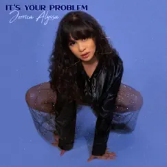 It's Your Problem - Single by Jerrica Alyssa album reviews, ratings, credits