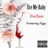 Use Me Baby (feat. Figgz) - Single album lyrics, reviews, download
