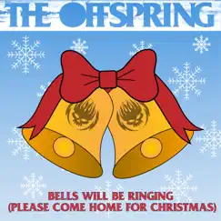 Bells Will Be Ringing (Please Come Home For Christmas) - Single by The Offspring album reviews, ratings, credits