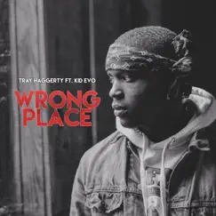 Wrong Place (feat. Kid Evo) - Single by Tray Haggerty album reviews, ratings, credits