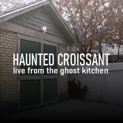 Live From the Ghost Kitchen - EP by Haunted Croissant album reviews, ratings, credits