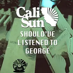 Should've Listened to George - Single by Cali Sun album reviews, ratings, credits
