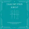 Take My Pain Away - Single album lyrics, reviews, download
