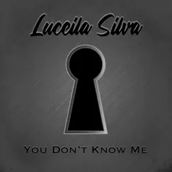 You Don't Know Me - Single by Luceila Silva album reviews, ratings, credits
