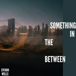 Something in the Between - EP by Ciyadh Wells album reviews, ratings, credits