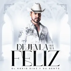 Dejenla Que Sea Feliz - Single by El Kokio Diaz Y Su Gente album reviews, ratings, credits