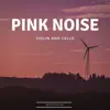 Pink Noise (Violin and Cello) album lyrics, reviews, download