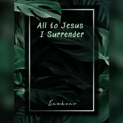 All to Jesus I Surrender (Special Version) - Single by Enakeno album reviews, ratings, credits