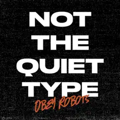 Not the Quiet Type - Single by Obey Robots album reviews, ratings, credits