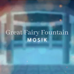 Great Fairy Fountain - Single by MOSIK album reviews, ratings, credits