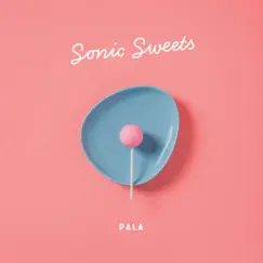 Sonic Sweets - EP by PALA album reviews, ratings, credits