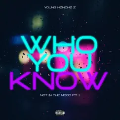 Who You Know (Not In the Mood Pt. 2) - Single by Young Hønchø Z album reviews, ratings, credits