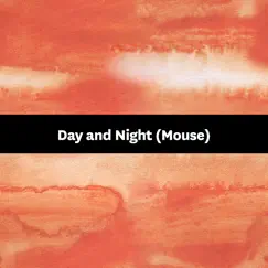 Day and Night (Mouse) - Single by Songfinch album reviews, ratings, credits