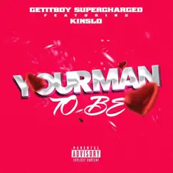 Your Man to be (feat. Kinslo) - Single by GetitBoy Supercharged album reviews, ratings, credits