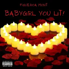 Baby Girl You Lit - Single by FRG Figueroa Mont album reviews, ratings, credits