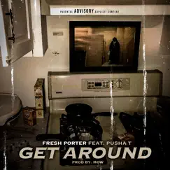 Get Around (feat. Pusha T) - Single by Fresh Porter album reviews, ratings, credits