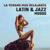 La Verano Mas Relajante: Latin & Jazz Moods – The Best of Instrumental Music, Salsa Dance, Beach House Party, Latin Café Bar, Evening Relaxation with Latin Jazz Music album lyrics, reviews, download