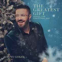 The Greatest Gift: Songs for Christmas Day - EP by Danny Gokey album reviews, ratings, credits