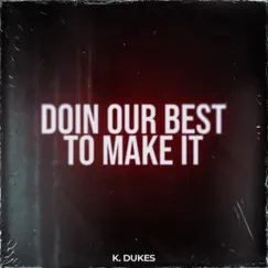 Doin Our Best To Make It - Single by K. Dukes album reviews, ratings, credits