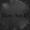 How Am I? - EP album lyrics, reviews, download