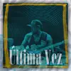 Última Vez - Single album lyrics, reviews, download