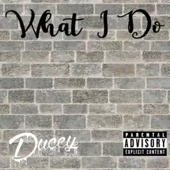 What I Do - Single by Ducey album reviews, ratings, credits
