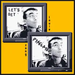 Let's Get Pixelated - Single by Louie Zong album reviews, ratings, credits