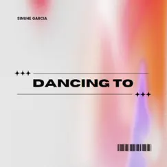 Dancing To - EP by Sinuhe Garcia album reviews, ratings, credits