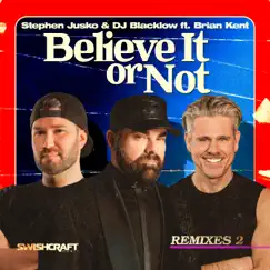Believe It or Not (feat. Brian Kent) [Stephen Jusko & DJ Blacklow Nu Disco VIP Radio] Song Lyrics