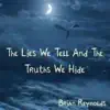 The Lies We Tell and the Truths We Hide album lyrics, reviews, download