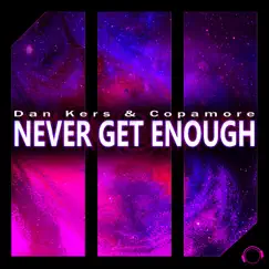 Never Get Enough - Single by Dan Kers & Copamore album reviews, ratings, credits