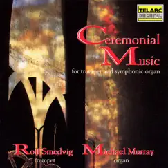 Ceremonial Music for Trumpet & Symphonic Organ by Rolf Smedvig & Michael Murray album reviews, ratings, credits