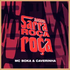 Sarra, Sarra, Roça, Roça - Single by MC Boka & Caverinha album reviews, ratings, credits