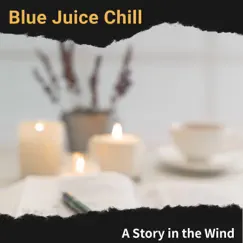 A Story in the Wind by Blue Juice Chill album reviews, ratings, credits