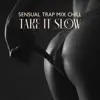 Sensual Trap Mix Chill: Take It Slow & Erotic Mood for Sex, Deep Ecstasy Music album lyrics, reviews, download