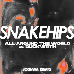 All Around the World (feat. DUCKWRTH) [Joshwa Remix] - Single by Snakehips album reviews, ratings, credits
