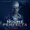 Noche Perfecta - Single album lyrics, reviews, download