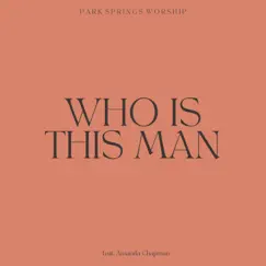 Who Is This Man (feat. Amanda Chapman) - Single by Park Springs Worship album reviews, ratings, credits
