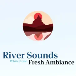 River Sounds, Fresh Ambiance, White Noise, Loopable Song Lyrics