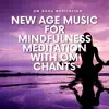 New Age Music for Mindfulness Meditation with Om Chants album lyrics, reviews, download