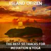 Island of Zen: The Best 50 Tracks for Mediation & Yoga – Relaxing and Healing Nature Music, Spa, Reiki Touch, Chakra, Tibetan Sounds, Buddha Lounge album lyrics, reviews, download