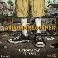 Around the Corner (feat. Tone) - Single by Uptown Tay album reviews, ratings, credits